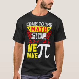 Camiseta Venha Ao Lado Da Matemática Temos Pi Happy Pi Day