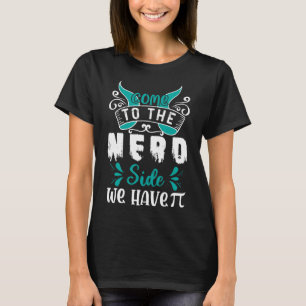 Camiseta Venha Ao Lado Do Nerd Temos Pi 1