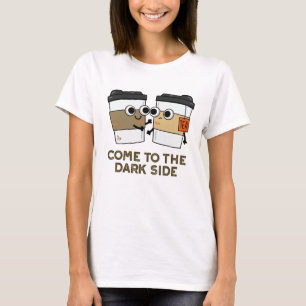 Camiseta Venha Ao Lado Escuro Café Engraçado Tea Pun