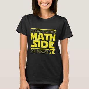 Camiseta Venha Para o Lado da Matemática Nós Temos Pi Dia d