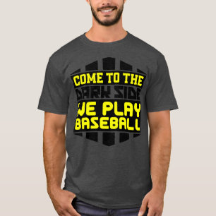 Camiseta Venha para o lado negro nós jogamos beisebol