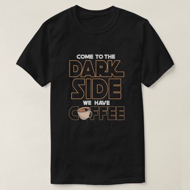 Camiseta Venha para o lado negro nós tomamos café (Frente do Design)