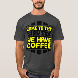 Camiseta Venha para o lado negro nós tomamos café