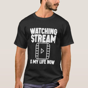 Camiseta Ver Stream É Minha Vida Agora