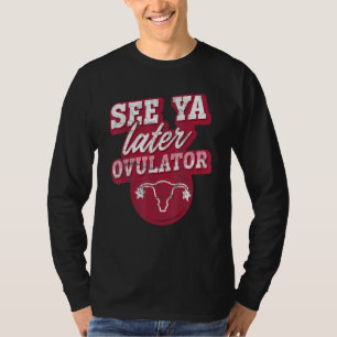 Camiseta Ver Ya Posteriormente Ovulator Hysterectomy Surger