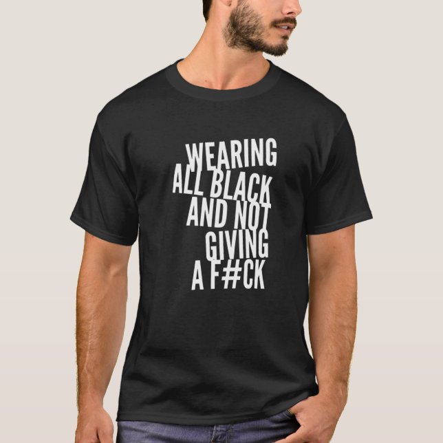 Camiseta Vestindo Todo O Preto E Não Dando Um F Ck (Frente)