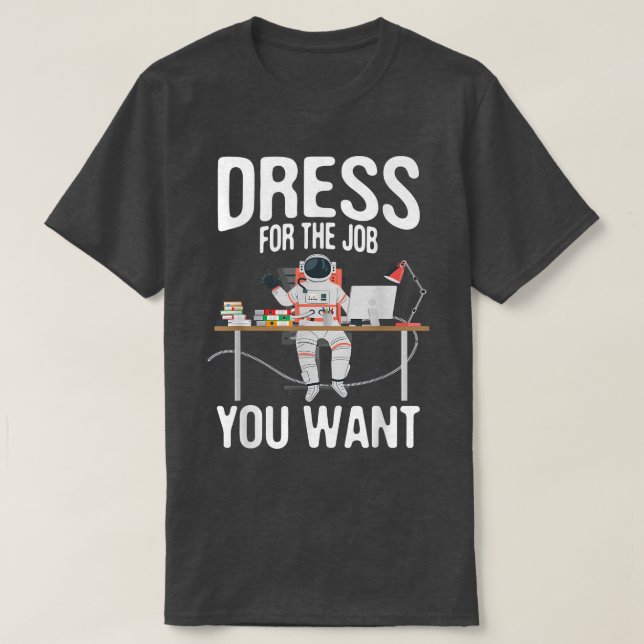 Camiseta Vestir-Se Pelo Trabalho Que Você Quer, Astronauta  (Frente do Design)