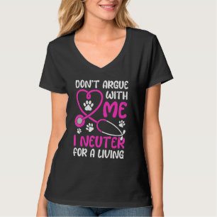 Camiseta Vet Tech Life Don't Argue Comigo I Neuter for Liv