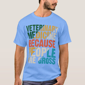 Camiseta Veterinary Medicine Because People Are Gross