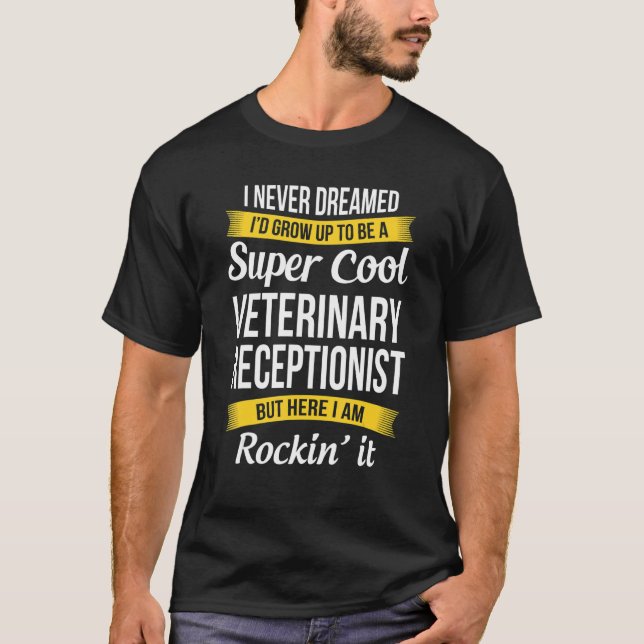 Camiseta Veterinary Receptionist  I Never Dreamed Appreciat (Frente)