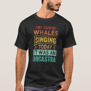 Camiseta Vi Baleias Cantando Hoje Era Um Orcastra Prem