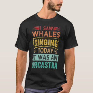 Camiseta Vi Baleias Cantando Hoje Era Uma Orcastra