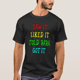 Camiseta Vi Que Gostava Dito Ao Papá Que Consegui