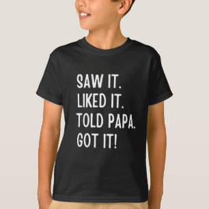 Camiseta Vi que gostava que dissesse ao papai que tinha