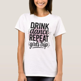 Camiseta Viagem das Meninas Beber Dançar Repetir