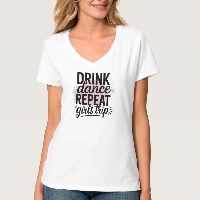 Camiseta Viagem das Meninas Beber Dançar Repetir (Frente)