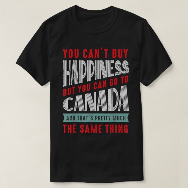 Camiseta Viagem do Canadá Você não pode comprar felicidade, (Frente do Design)