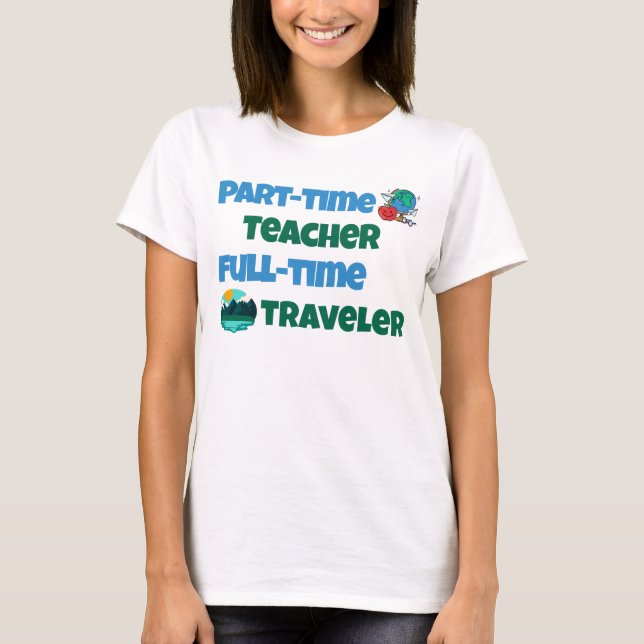 Camiseta Viajante de Cheio de Professores a Tempo Parcial (Frente)