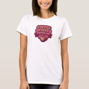 Camiseta Vibrante CAFÉ PRIMEIRO ENTÃO VIDA REAL Design de A