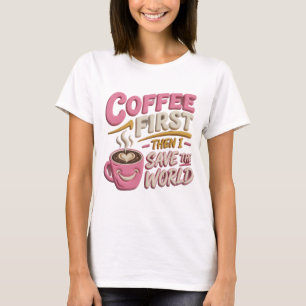 Camiseta Vibrante Rosa CAFÉ PRIMEIRO SALVAR O MUNDO