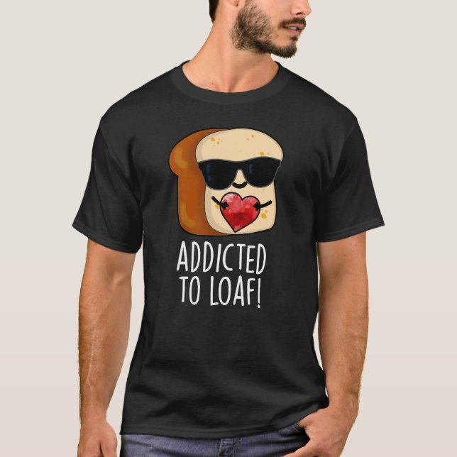 Camiseta Viciado Em Pão Engraçado Escuro BG (Frente)