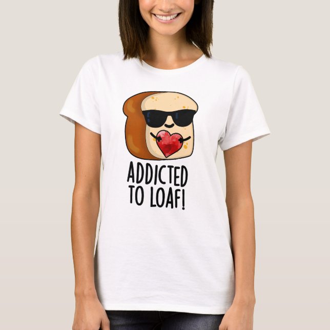 Camiseta Viciado Em Pão Engraçado Trocadilho  (Frente)