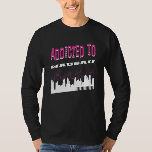 Camiseta Viciado em Wausau Vacation Humor Trip Wisconsin