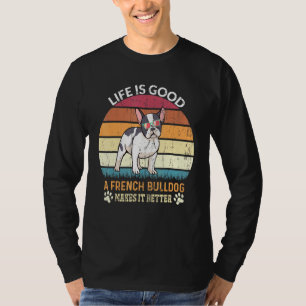 Camiseta Vida boa - Um Buldogue Francês Torna-O Melhor - Bu