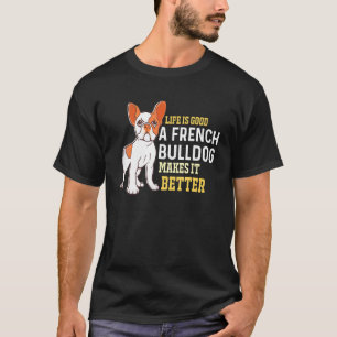 Camiseta Vida boa Um Bulldog Francês Torna-O Melhor Constru