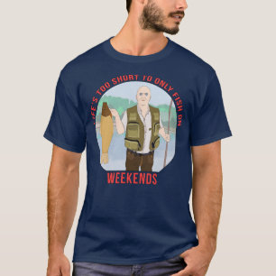Camiseta Vida Curta Demasiado Curta para Pescar Apenas nos