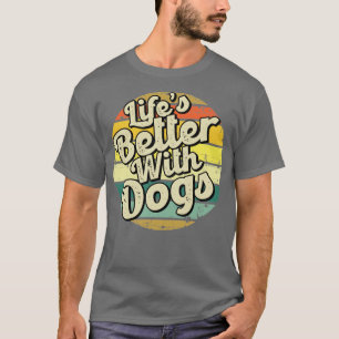 Camiseta Vida melhor com os cães Perfeito presente para a m
