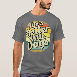Camiseta Vida melhor com os cães Perfeito presente para a m