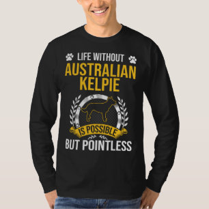 Camiseta Vida Sem Australian Kelpie é um Cachorro sem Senti