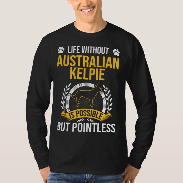 Camiseta Vida Sem Australian Kelpie é um Cachorro sem Senti (Frente)