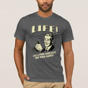 Camiseta Vida: Substituto Pobre Para Videos games
