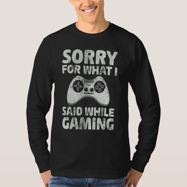 Camiseta Video Gamer   Sorry For What I Said While Gaming (Frente)
