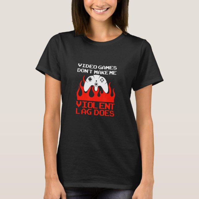 Camiseta Video Games Don't Make Me Violent Lag Does Gamer (Frente)