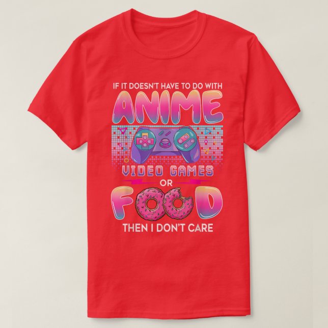 Camiseta Video Games Or Food I Don't Care Anime Art For Tee (Frente do Design)