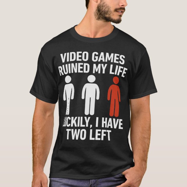Camiseta Video Games Ruined My Life Luckily I Have Two Left (Frente)