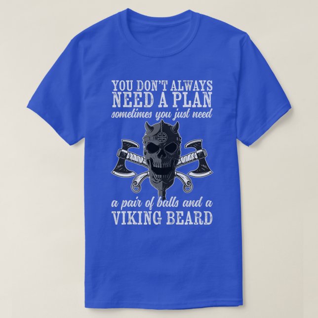 Camiseta Viking You Não Precisa Sempre De Um Plano Viking O (Frente do Design)