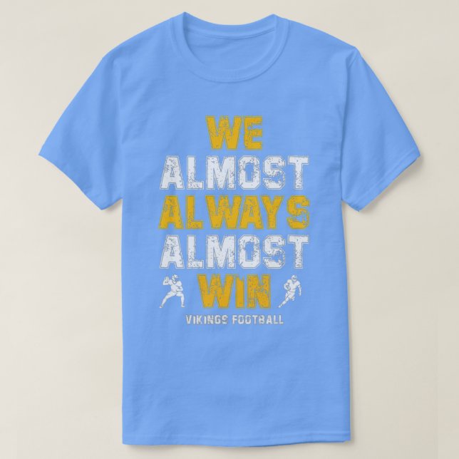 Camiseta Vikings We Almost Always Almost Win Funny Sports 8 (Frente do Design)