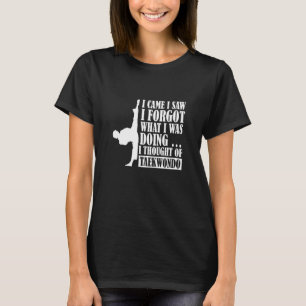 Camiseta Vim ver que esqueci que pensava em Taekwondo