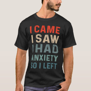 Camiseta Vim ver que tinha ansiedade, então saí dizendo Men