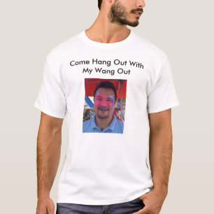 Camiseta Vindo pendure para fora com meu Wang para fora