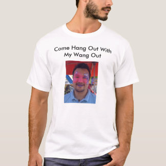 Camiseta Vindo pendure para fora com meu Wang para fora