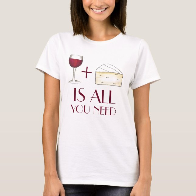Camiseta Vinho e queijo é tudo que você precisa de vinho ti (Frente)
