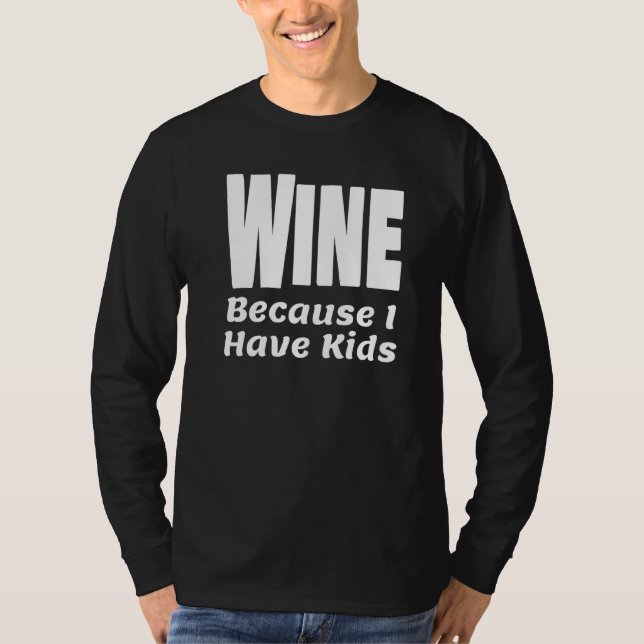 Camiseta Vinho Engraçado Porque Tenho Crianças Pai Mãe Pai  (Frente)