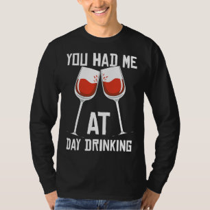 Camiseta Vinho Que Você Me Teve No Bebendo Do Dia