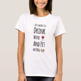 Camiseta Vinho - Só quero beber vinho e comer chá de cachor