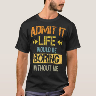 Camiseta Vintage Admite Que A Vida Seria Chata Sem Mim